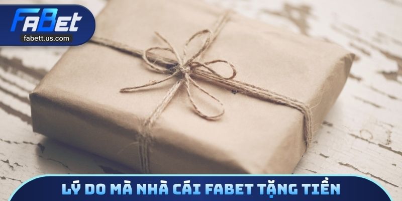 Lý do mà nhà cái FABET tặng tiền