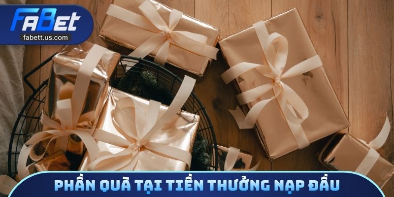 Phần quà tại tiền thưởng nạp đầu